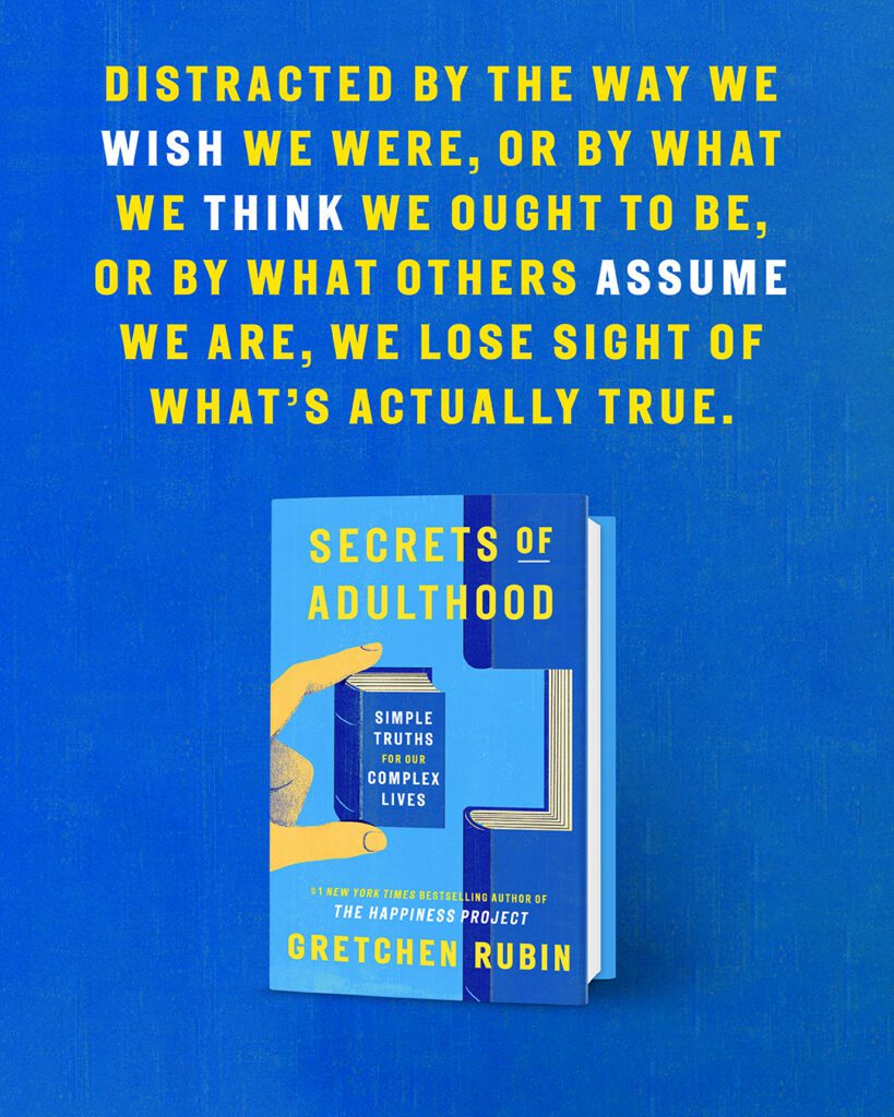 Secrets of Adulthood pull quotes by Gretchen Rubin